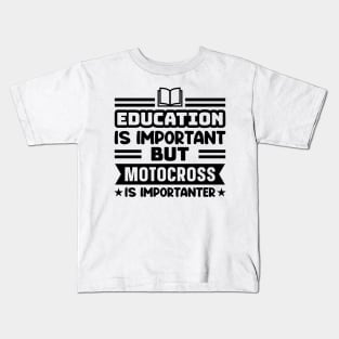 Education is important, but motocross is importanter Kids T-Shirt